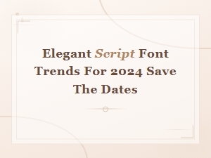 Elegant Script Font Trends for 2024 Save the Dates You Will Love