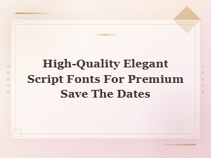 Elegant Script Fonts for Premium Save the Dates