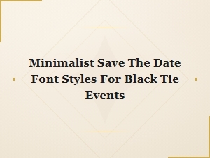 Elegant Minimalist Fonts for Black Tie Save the Date Cards