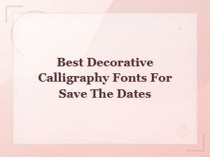 Best Whimsical Decorative Calligraphy Fonts for Save the Dates